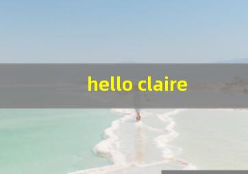 hello claire